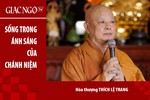 [TRỰC TUYẾN] Hòa thượng Thích Lệ Trang thuyết giảng: "Sống trong ánh sáng của Chánh niệm"