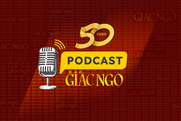 Đón xem chuỗi Podcast hướng đến Kỷ niệm 50 năm Báo Giác Ngộ ra số đầu tiên lúc 12g30 và 18g30 hàng ngày
