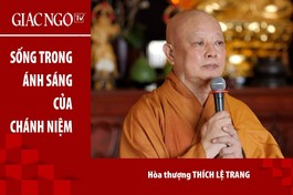 [TRỰC TUYẾN] Hòa thượng Thích Lệ Trang thuyết giảng: "Sống trong ánh sáng của Chánh niệm"