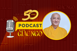 [Podcast] Hòa thượng Thích Huệ Thông: Báo Giác Ngộ giữ vững tinh thần cốt lõi là trí tuệ suốt 50 năm qua