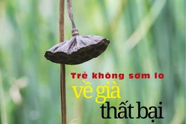 Trẻ không sớm lo về già thất bại 