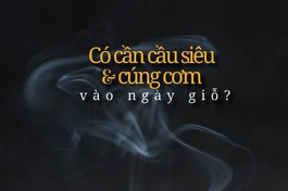 Có cần cầu siêu và cúng cơm vào ngày giỗ?