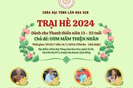 Trại hè Phật giáo 2024 "Ươm mầm thiện nhân" dành cho thanh thiếu niên tại Đại tùng lâm Hoa Sen