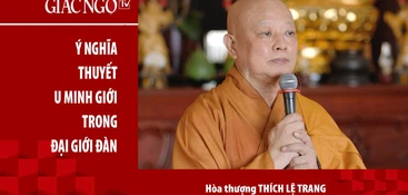 [TRỰC TUYẾN] Hòa thượng Thích Lệ Trang thuyết giảng: "Ý nghĩa Thuyết U minh giới trong Đại giới đàn"