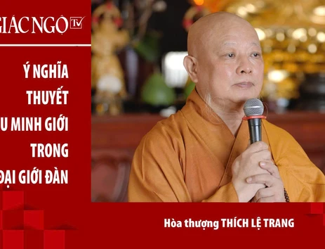 [TRỰC TUYẾN] Hòa thượng Thích Lệ Trang thuyết giảng: "Ý nghĩa Thuyết U minh giới trong Đại giới đàn"