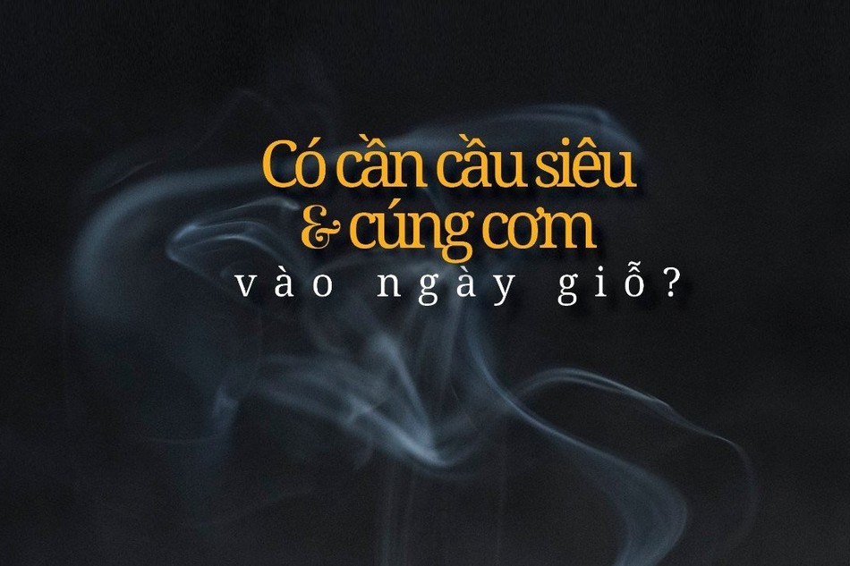 Có cần cầu siêu và cúng cơm vào ngày giỗ?