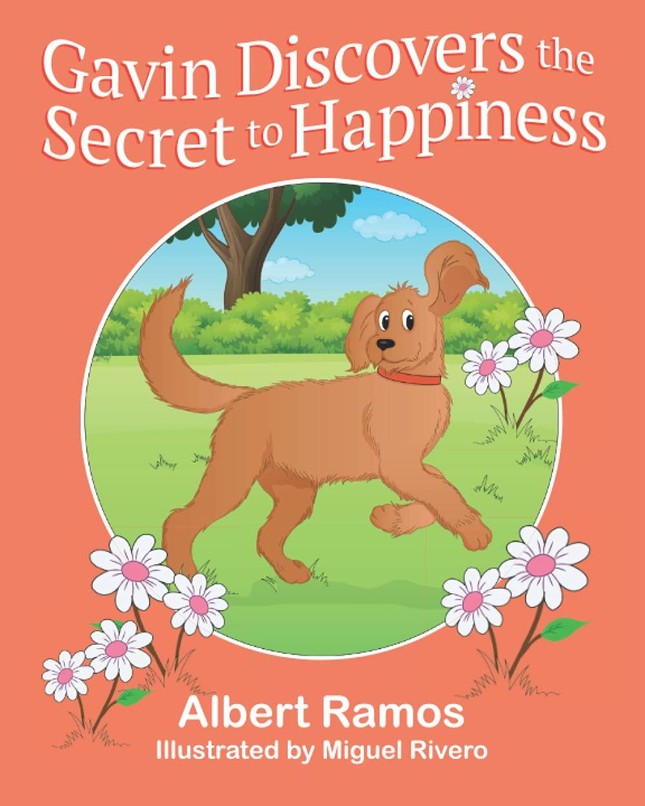 Bìa quyển sách Gavin Discovers the Secret to Happiness (tạm dịch: Chú chó Gavin khám phá bí mật của hạnh phúc) do Albert Ramos sáng tác Bìa quyển sách Gavin Discovers the Secret to Happiness (tạm dịch: Chú chó Gavin khám phá bí mật của hạnh phúc) do Albert Ramos sáng tác