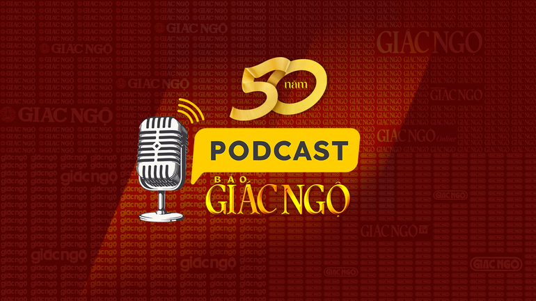 Đón xem chuỗi Podcast hướng đến Kỷ niệm 50 năm Báo Giác Ngộ ra số đầu tiên bắt đầu lúc 18g30, thứ Hai 8-12