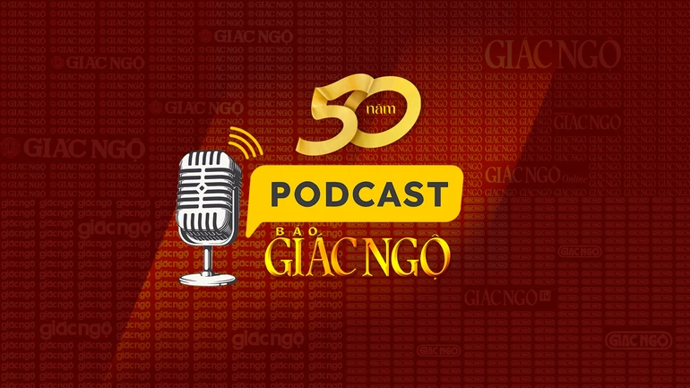 Đón xem chuỗi Podcast hướng đến Kỷ niệm 50 năm Báo Giác Ngộ ra số đầu tiên lúc 12g30 và 18g30 hàng ngày