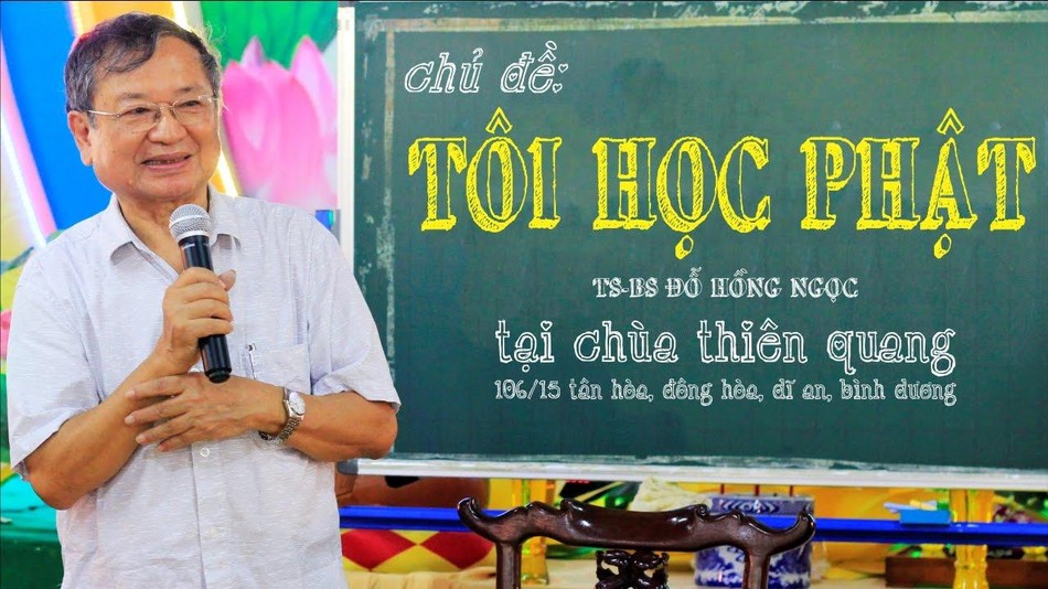 Bác sĩ Đỗ Hồng Ngọc chia sẻ chủ đề "Tôi học Phật" tại chùa Thiên Quang (Bình Dương) Bác sĩ Đỗ Hồng Ngọc chia sẻ chủ đề "Tôi học Phật" tại chùa Thiên Quang (Bình Dương)